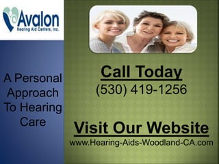 A Personal
Approach
To Hearing
Care
Call Today
(530) 419-1256
Visit Our Website
www.Hearing-Aids-Woodland-CA.com
 