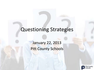 Questioning Strategies

     January 22, 2013
    Pitt County Schools
 