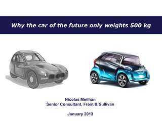 Why Light is Right?
January 2012
Nicolas Meilhan
Principal Consultant, Frost & Sullivan
April 2016
 