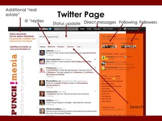 Additional “real
estate”                 Twitter Page
         @ “replies
                      Status update Direct messages Following Followers




                                                          Search
 