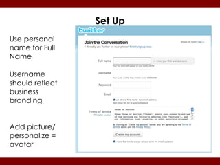 Set Up
Use personal
name for Full
Name

Username
should reflect
business
branding


Add picture/
personalize =
avatar
 