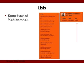 Lists
 Keep track of
  topics/groups




Source: @danzarella
 