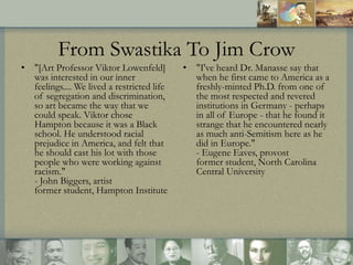 From Swastika To Jim Crow
• "[Art Professor Viktor Lowenfeld]
was interested in our inner
feelings.... We lived a restrict...