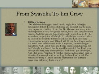 From Swastika To Jim Crow
•

William Jackson
“Dr. Manasse did suggest that I should apply for a Fulbright
Scholarship. I t...
