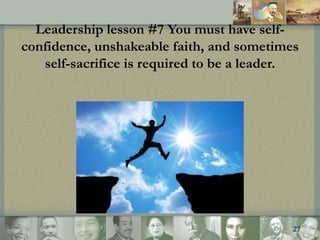 Leadership lesson #7 You must have selfconfidence, unshakeable faith, and sometimes
self-sacrifice is required to be a lea...