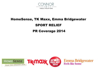 HomeSense, TK Maxx, Emma Bridgewater
SPORT RELIEF
PR Coverage 2014
 
