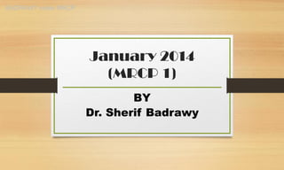 January 2014
(MRCP 1)
BY
Dr. Sherif Badrawy
BADRAWY notes MRCP
 