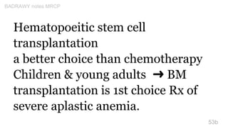 Hematopoeitic stem cell
transplantation
a better choice than chemotherapy
Children & young adults ➜ BM
transplantation is ...
