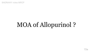 MOA of Allopurinol ?
72a
BADRAWY notes MRCP
 