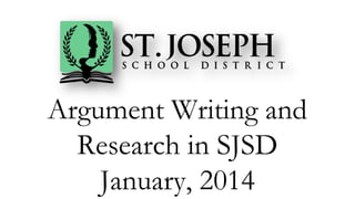 Argument Writing and
Research in SJSD
January, 2014

 