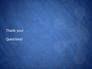 Thank you! 
Questions? 

