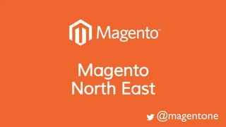 @magentone
Magento
North East
 