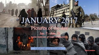 February 16, 2017 vinhbinh2010 , lantran 1
JANUARY 2017
Pictures of the day
Jan. 7 – Jan. 12
Sources : reuters.com , AP images , nbcnews.com , …
PPS by https://ppsnet.wordpress.com
 