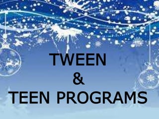 TWEEN
&
TEEN PROGRAMS