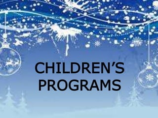 CHILDREN’S
PROGRAMS
