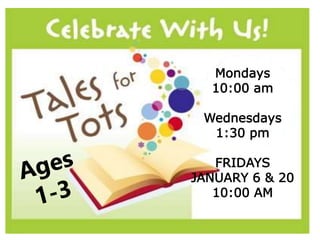 Mondays
10:00 am
Wednesdays
1:30 pm
FRIDAYS
JANUARY 6 & 20
10:00 AM