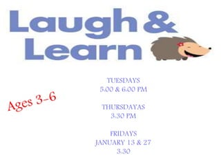 TUESDAYS
5:00 & 6:00 PM
THURSDAYAS
3:30 PM
FRIDAYS
JANUARY 13 & 27
3:30