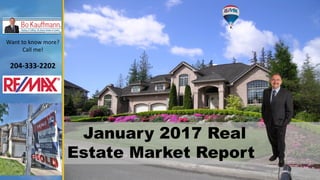 Want	to	know	more?
Call	me!
204-333-2202
January 2017 Real
Estate Market Report
 