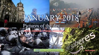 JANUARY 2018
Pictures of the day
Jan.24- Jan.29. 2017
vinhbinh2010
JANUARY 2018
Pictures of the day
Sources : reuters.com , AP images , nbcnews.com , …
Jan.24 – Jan.29, 2018
PPS by https://ppsnet.wordpress.com
March 7, 2018 Pictures of the day - Jan.24 - Jan.29, 2018 1
 