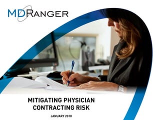 1
Measuring the Financial Health of Your
Physician Contracting Program
February 19, 2015
MITIGATING PHYSICIAN
CONTRACTING RISK
JANUARY 2018
 
