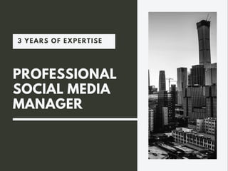 PROFESSIONAL
SOCIAL MEDIA
MANAGER
3 YEARS OF EXPERTISE
 