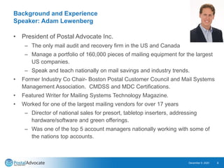 Background and Experience
Speaker: Adam Lewenberg
• President of Postal Advocate Inc.
– The only mail audit and recovery f...
