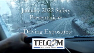 January 2022 Safety
Presentation:
Driving Exposures
 
