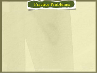 Practice Problems:
 