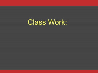 Class Work:
 
