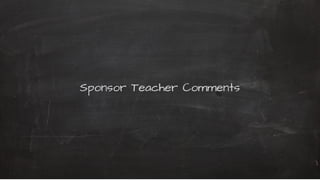Sponsor Teacher Comments
 