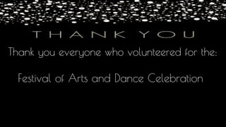 Thank you everyone who volunteered for the:
Festival of Arts and Dance Celebration
 