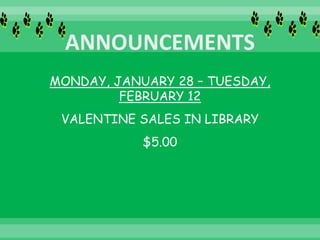 MONDAY, JANUARY 28 – TUESDAY,
FEBRUARY 12
VALENTINE SALES IN LIBRARY
$5.00
 