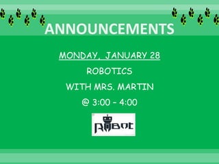 MONDAY, JANUARY 28
ROBOTICS
WITH MRS. MARTIN
@ 3:00 – 4:00
 