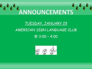 TUESDAY, JANUARY 29
AMERICAN SIGN LANGUAGE CLUB
@ 3:00 – 4:00
 