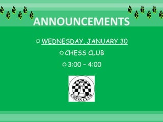 WEDNESDAY, JANUARY 30
CHESS CLUB
3:00 – 4:00
 