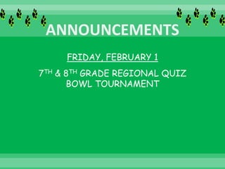 FRIDAY, FEBRUARY 1
7TH & 8TH GRADE REGIONAL QUIZ
BOWL TOURNAMENT
 