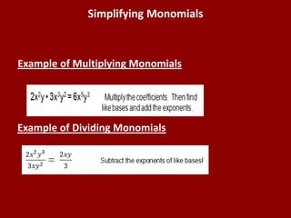 Simplifying Monomials



Example of Multiplying Monomials




Example of Dividing Monomials
 
