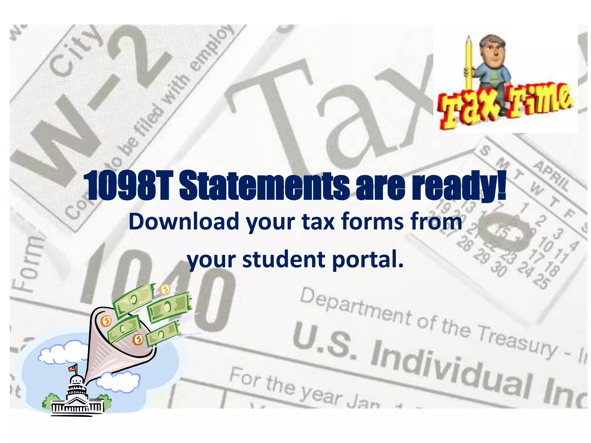 1098T Statements are ready!
  Download your tax forms from
      your student portal.
 