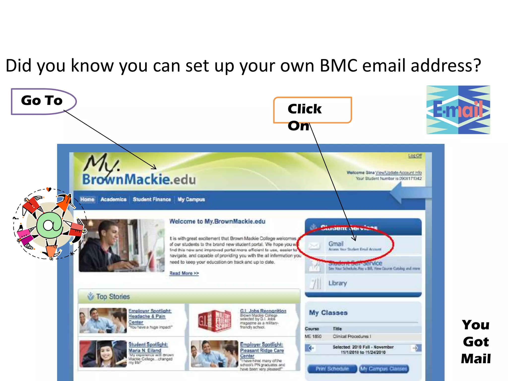 Did you know you can set up your own BMC email address?
 Go To
                                Click
                                On




                                                    You
                                                    Got
                                                    Mail
 