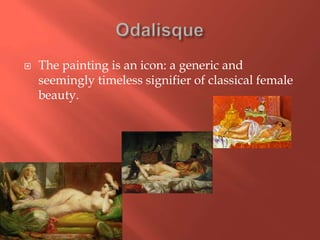 

The painting is an icon: a generic and
seemingly timeless signifier of classical female
beauty.

 