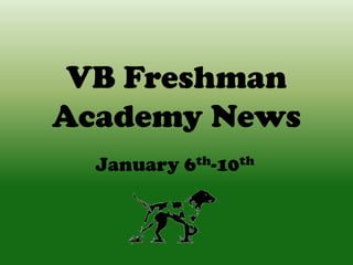 VB Freshman
Academy News
January 6th-10th

 