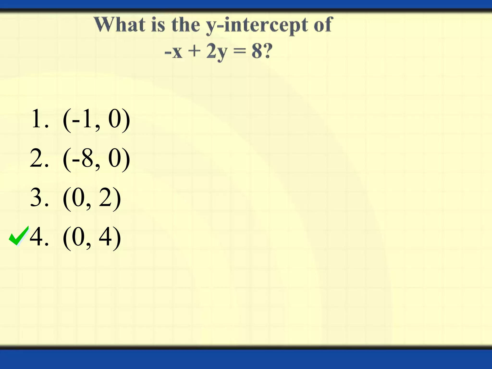 1.
2.
3.
4.

(-1, 0)
(-8, 0)
(0, 2)
(0, 4)

 