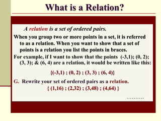 What is a Relation?
{ (1,16) ; (2,32) ; (3,48) ; (4,64) }
 