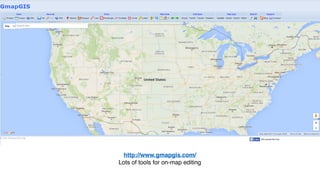 http://www.gmapgis.com/
Lots of tools for on-map editing
 