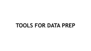 TOOLS FOR DATA PREP
 