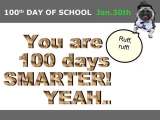 100th DAY OF SCHOOL Jan.30th

Ruff,
ruff!

 