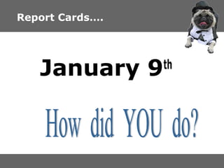 Report Cards.

January 9

th

 