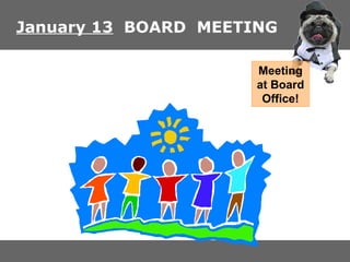 January 13 BOARD MEETING
Meeting
at Board
Office!

 