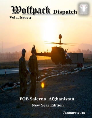 Vol  1,  Issue  4  
WolfpackWolfpack Dispatch  
                        January  2012  
FOB  Salerno,  Afghanistan  
    New  Year  Edition  
 