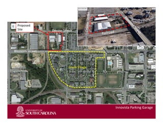 Slide 1
Proposed
Site
Greek Village
Innovista Parking Garage
Blossom Street
Devine Street
 